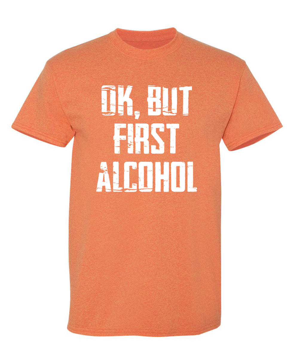 Ok, But First Alcohol