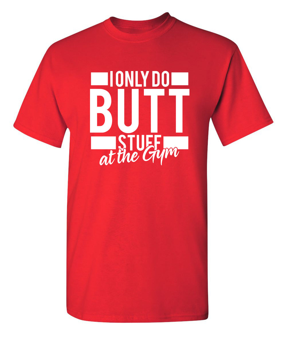 I Only Do Butt Stuff At The Gym