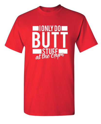 I Only Do Butt Stuff At The Gym