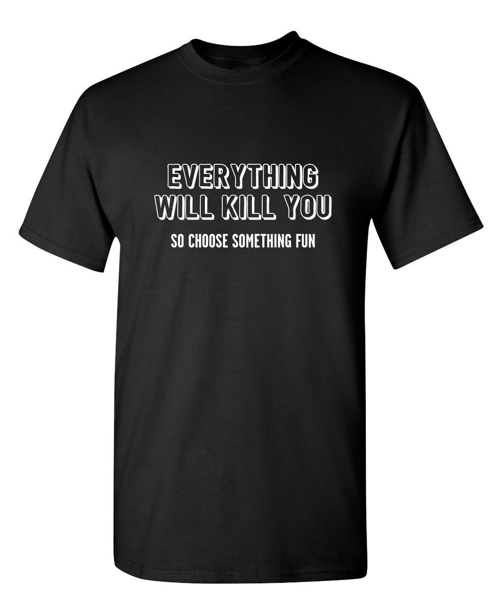 Everything Will Kill You So Choose Something Fun