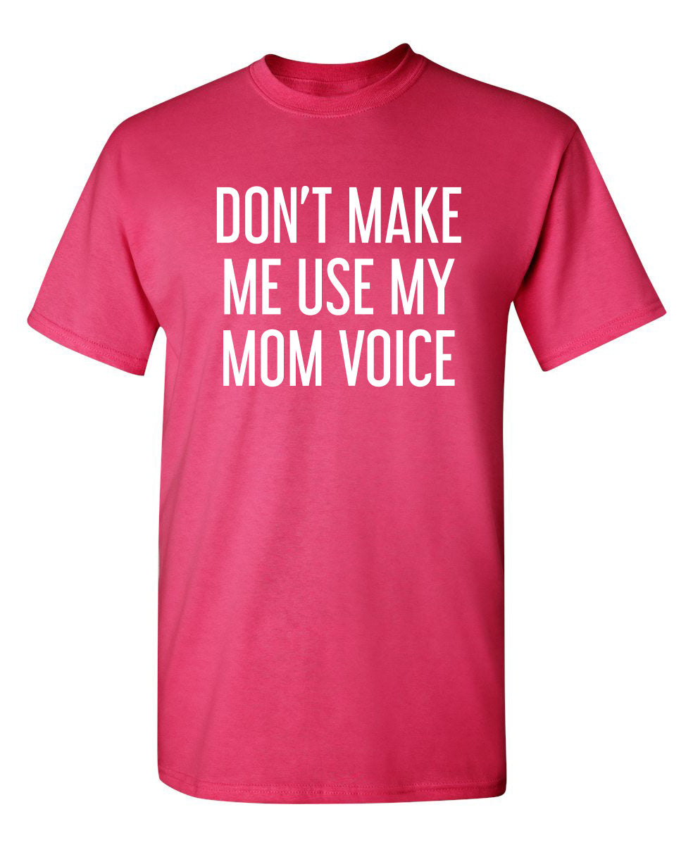 Don't Make Me Use My Mom Voice