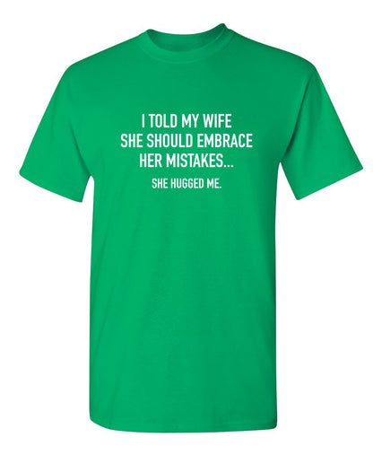 I Told My Wife To Embrace Her Mistakes She Hugged Me