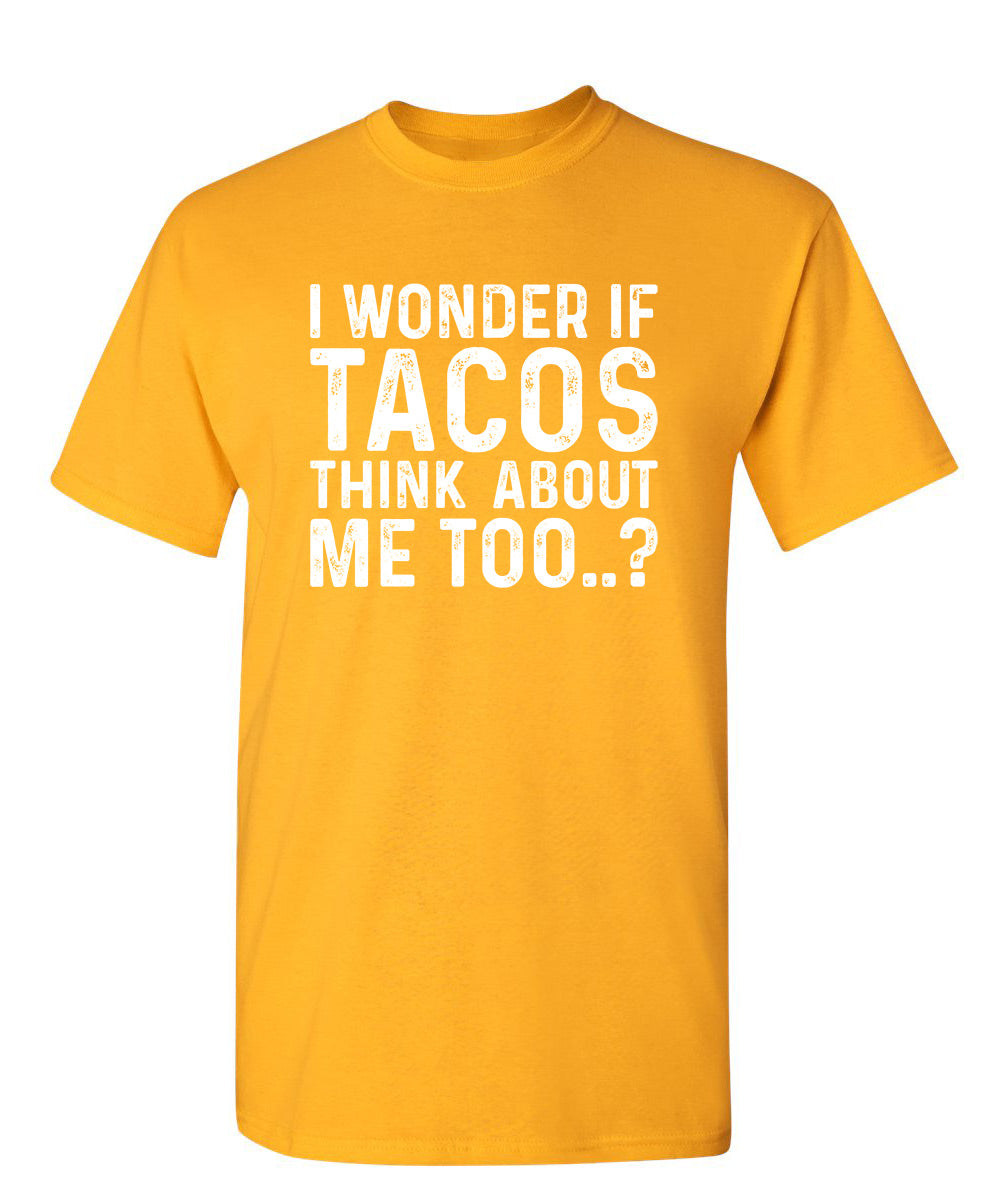 I Wonder If Tacos Thinks About Me Too