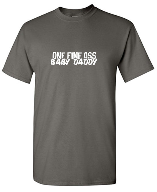 One Fine Ass Baby Daddy Father T Shirt