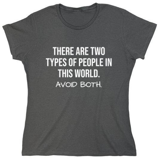 There Are Two Types Of People In This World Avoid Them Both
