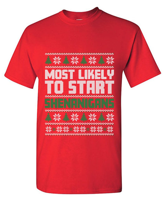Most Likely to Start Shenanigans T Shirt