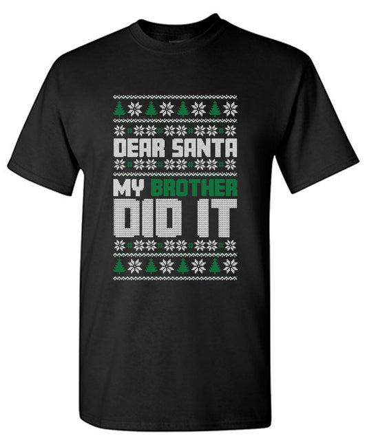 Dear Santa, My Brother Did it T Shirt