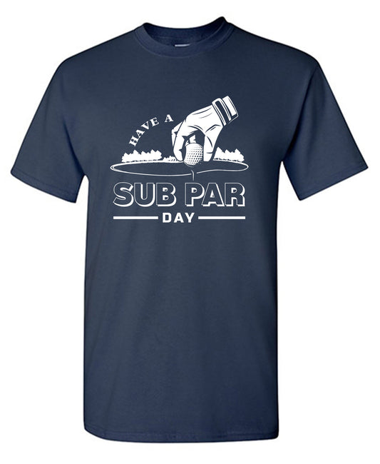 Have a Sub Par Day, Mens Gof T Shirt