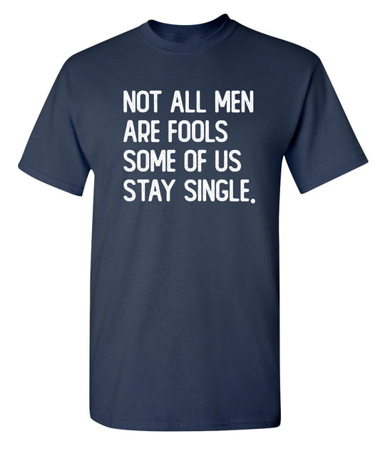 Not All Men Are Fools Some Of Us Stay Single
