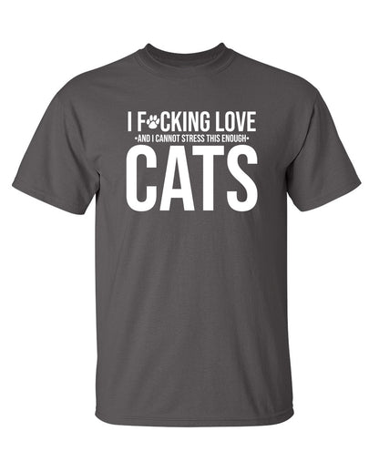 I F*cking Love And I Cannot Stress This Enough Cats