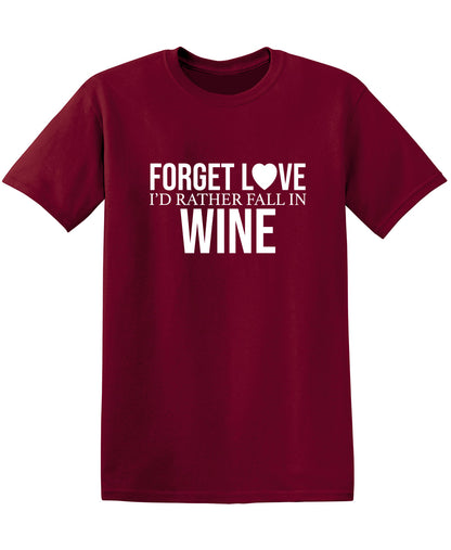 Forget Love I'D Rather Fall In Wine