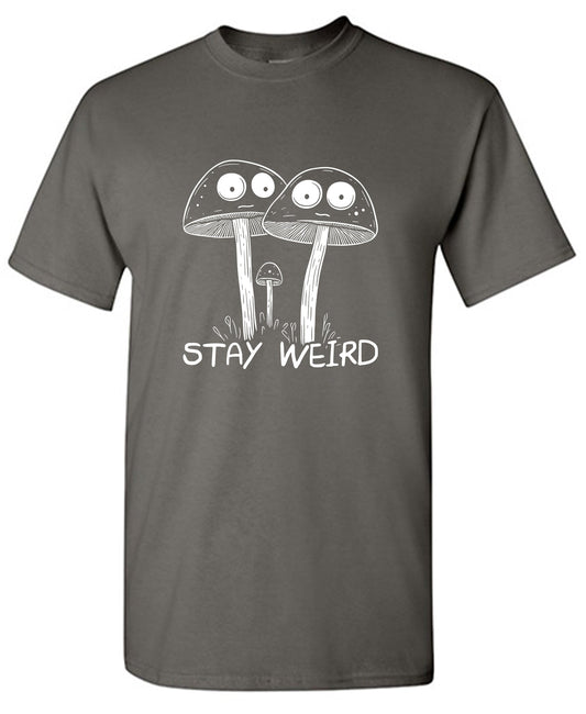 Stay Weird T Shirts