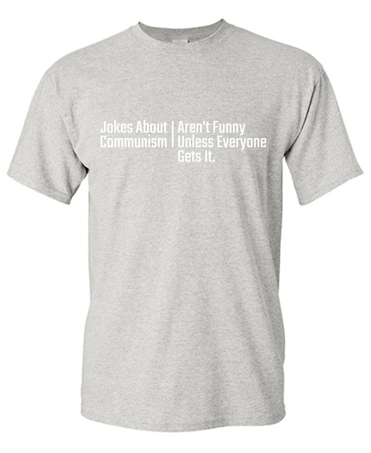 Jokes about Communism Aren't Funny Unless Everyone Gets itFunny Tee