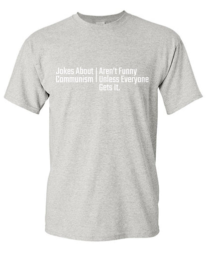 Jokes about Communism Aren't Funny Unless Everyone Gets itFunny Tee