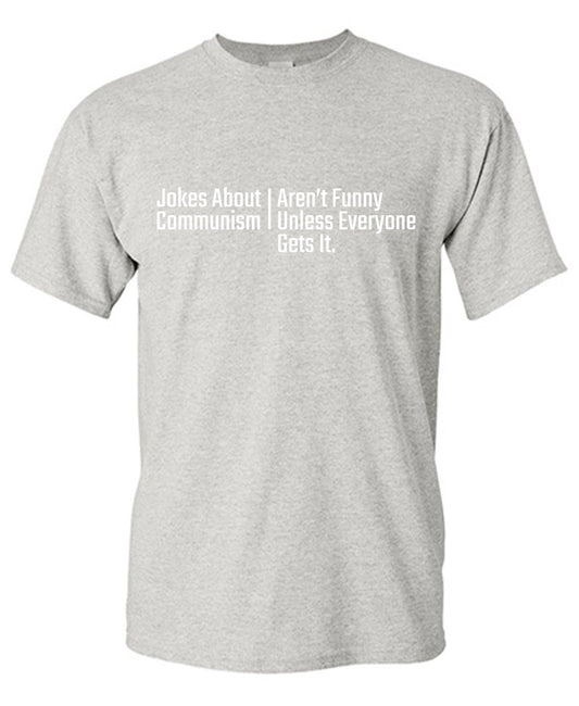 Jokes about Communism Aren't Funny Unless Everyone Gets itFunny Tee