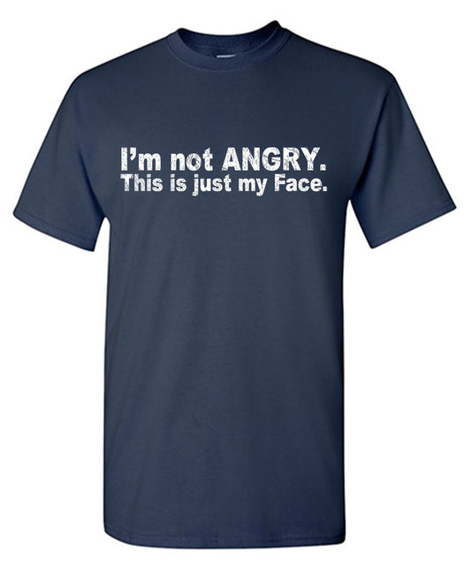 I'm not ANGRY, This is just my Face T Shirt