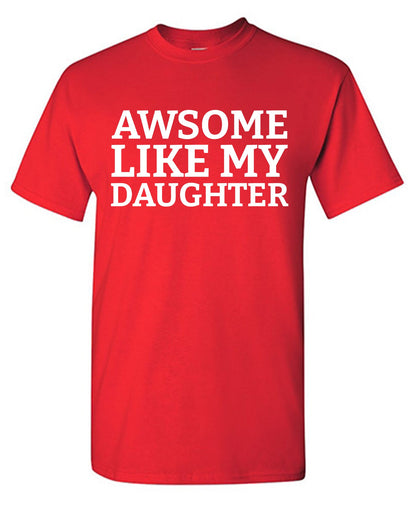 Awesome Like my Daughter Tee