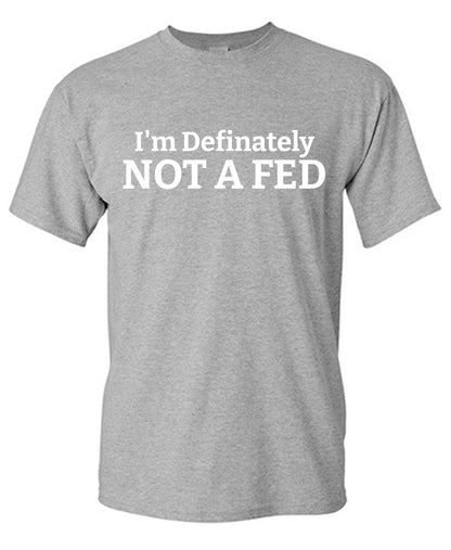 I'm Definitely Not a Fed Tee
