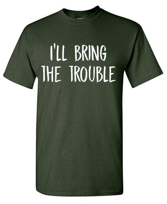Ill Bring The Trouble Tees