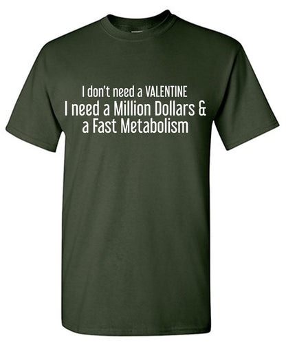I don’t need a Valentine I need a Million Dollars & a Fast Metabolism Tee