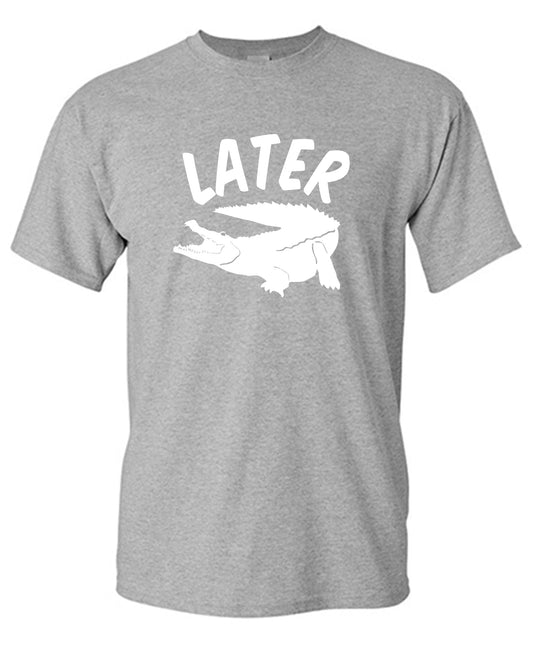Later Alligator T Shirt
