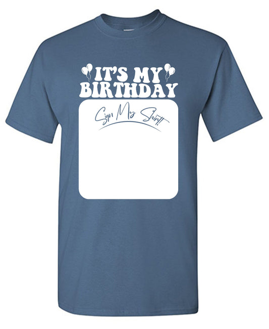 Its My Birthday, Sign my Shirt Tee