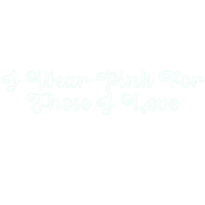 I Wear Pink for Those I love T Shirt
