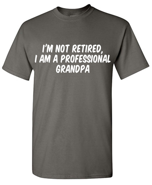 I am not Retired, I am a professional Grandpa
