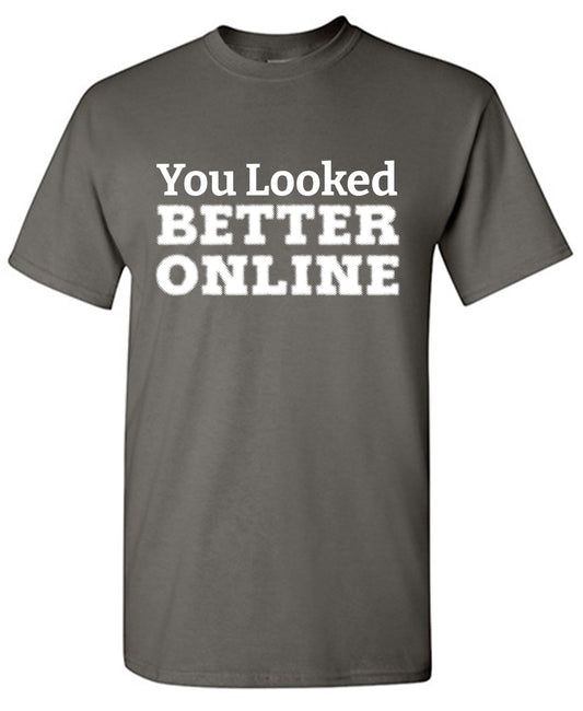 You Looked Better Online
