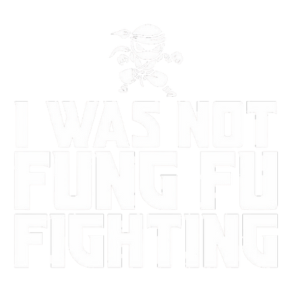I Was Not Kung Foo Fighting