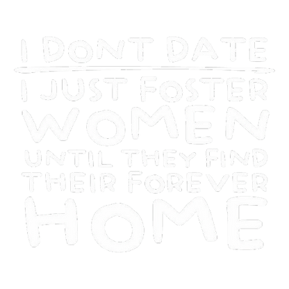 I Don’t Date I Just Foster Women T Shirt