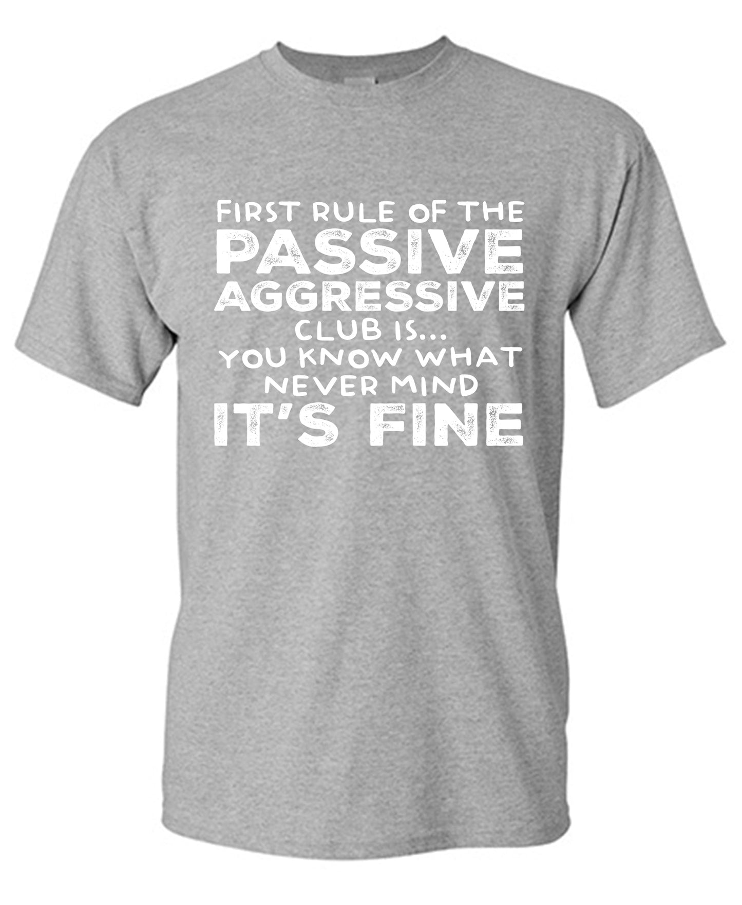 First Rule of the Passive Aggressive Club Is.. Tee