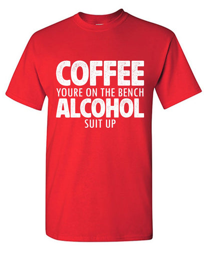 Coffee youre on the Bench Alcohol Suit Up Tee