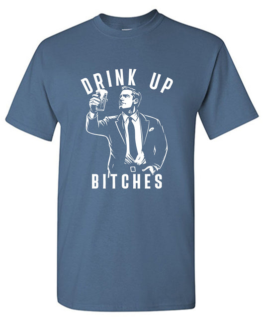 Drink Up Bitches T Shirt