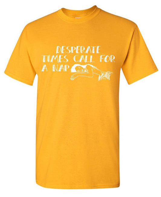 Desperate Times Call For a Nap Tee