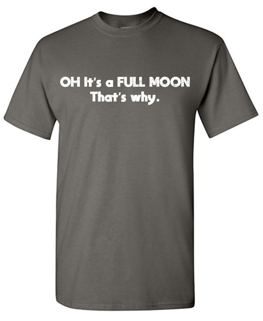 Oh It’s a Full Moon That’s Why Tee