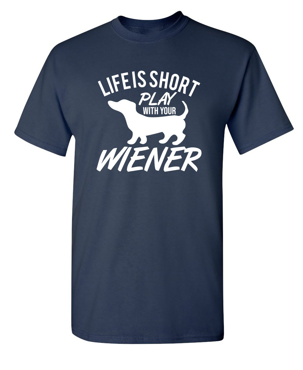 Life Is Short Play With Your Wiener