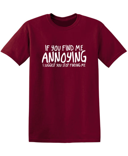 If You Find Me Annoying I Suggest You Stop Finding Me