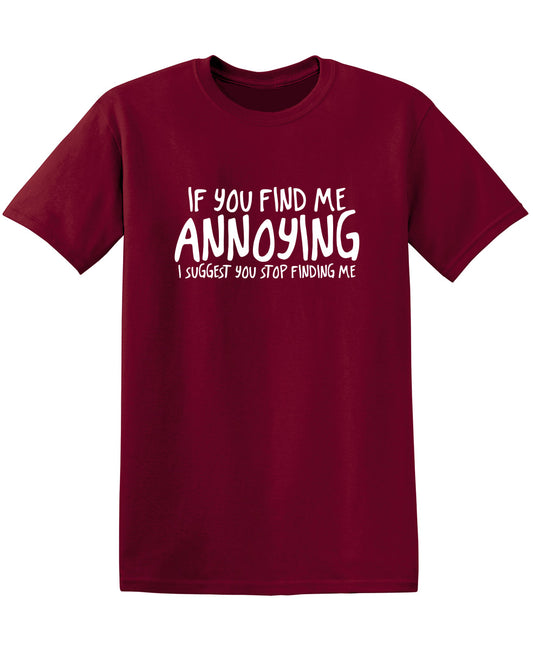 If You Find Me Annoying I Suggest You Stop Finding Me