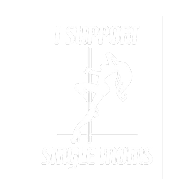 I Support Single Moms - Roadkill T Shirts