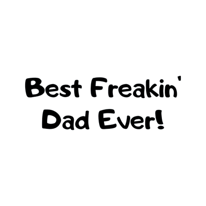 Best Freakin' Dad Ever Tees