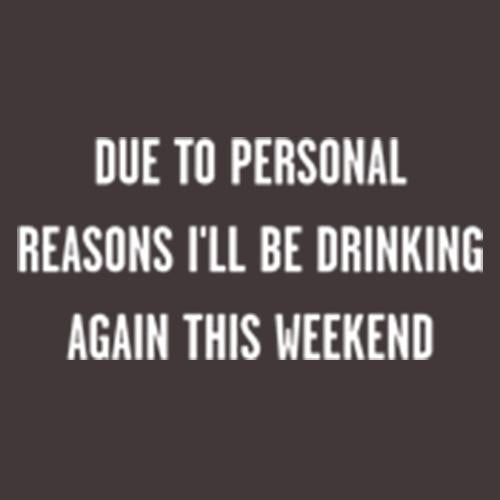 Due To Personal Reasons I'll Be Drinking T-Shirt