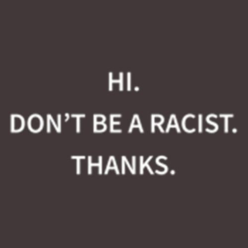 Don't Be Racist Thanks T-Shirt