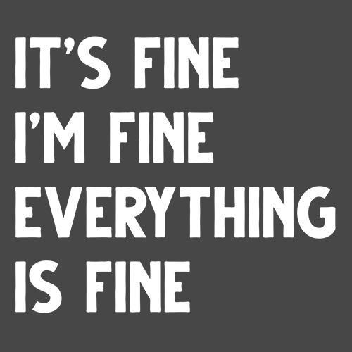 It's Fine I'm Fine Everything Is Fine - Roadkill T Shirts