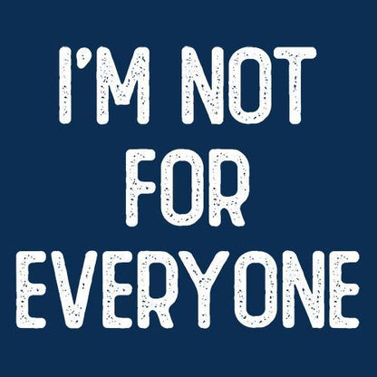I'm Not For Everyone - Roadkill T Shirts
