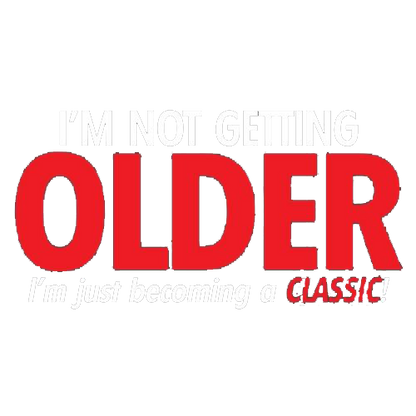 I'm Not Getting Older I'm Just Becoming a Classic Tees