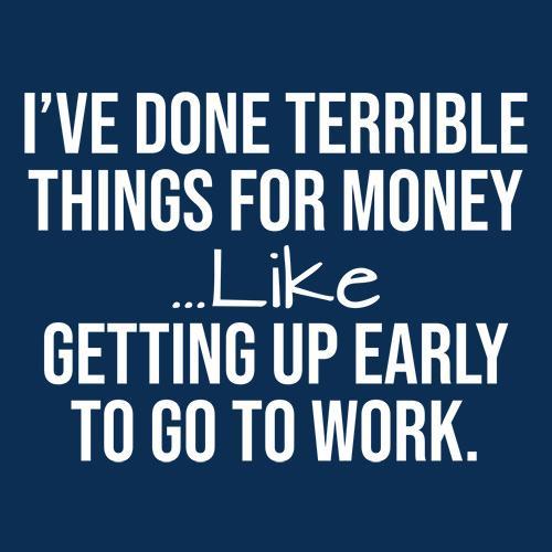 I've Done Terrible Things For Money T-Shirt - Roadkill T Shirts