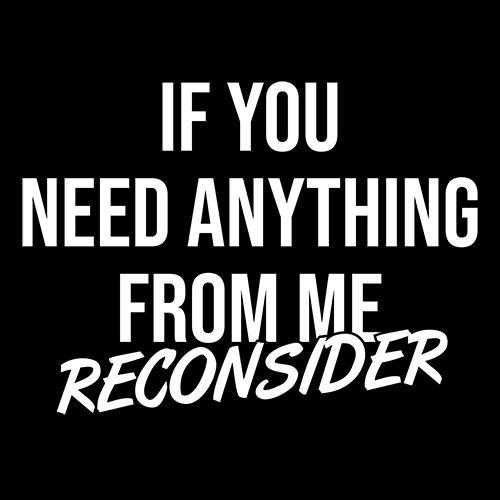 If You Need Anything Reconsider T-Shirt