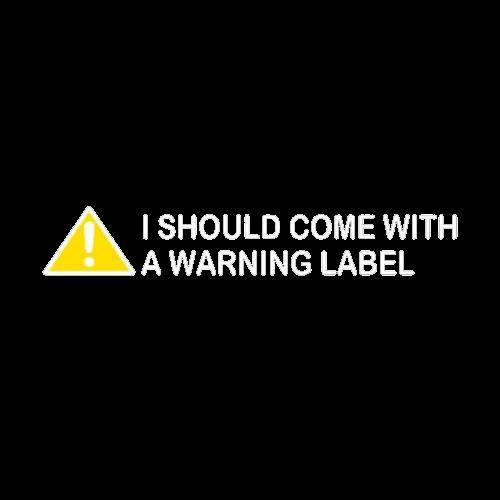 I Should Come With A Warning Label T-Shirt