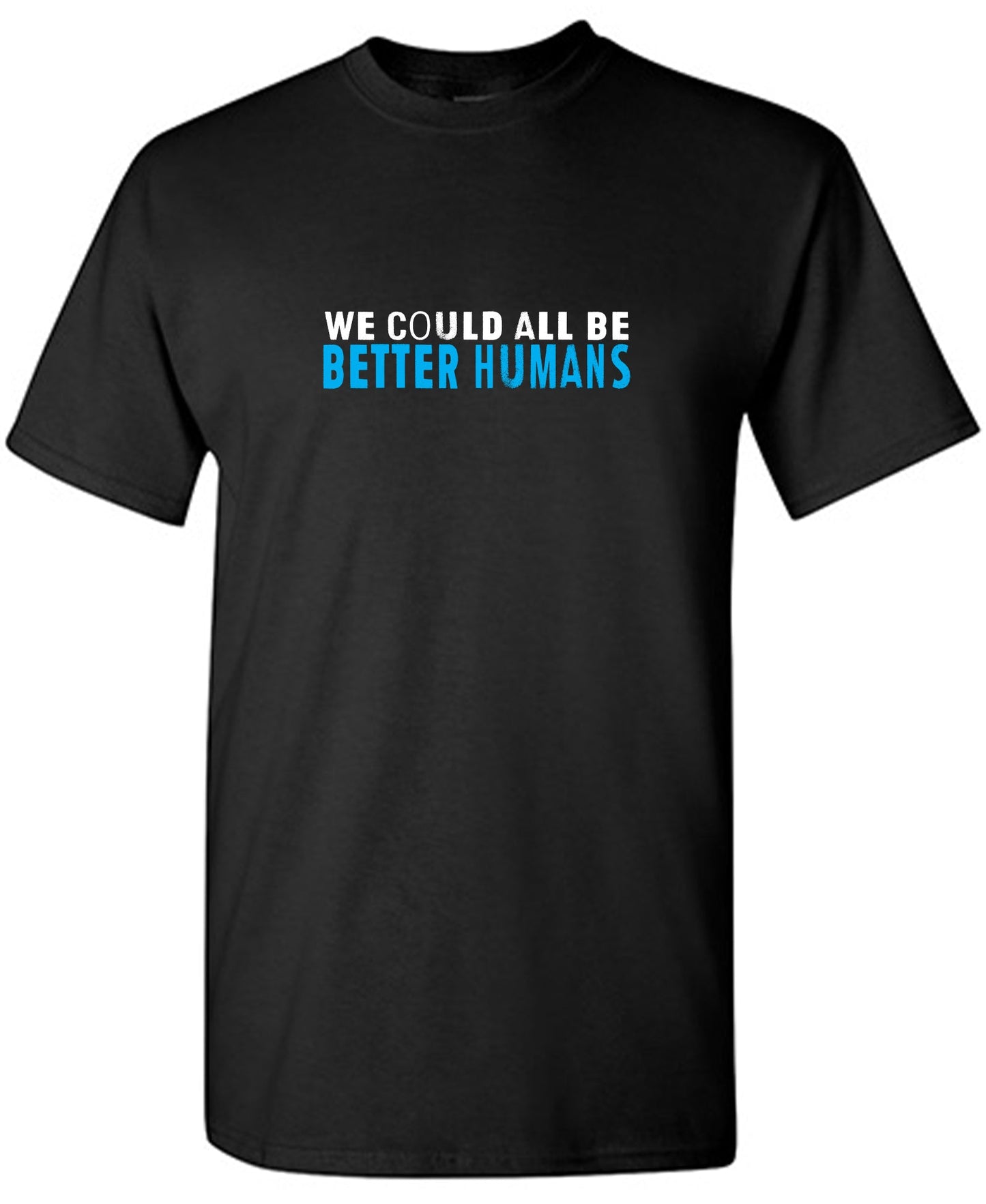 We Could All Be Better Humans - Funny Graphic T Shirts